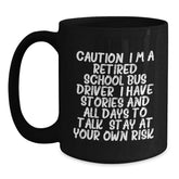 School Bus Driver Humor, Funny Mug Gifts from Friends for Retired School Bus Driver, Black 11oz/15oz Coffee Mug - Stay At Your Own Risk! - Main